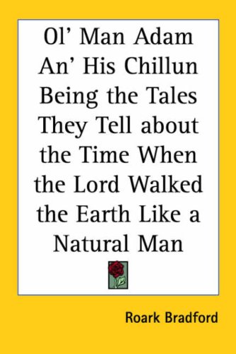 9781417915194: Ol' Man Adam An' His Chillun Being The Tales They Tell About The Time When The Lord Walked The Earth Like A Natural Man