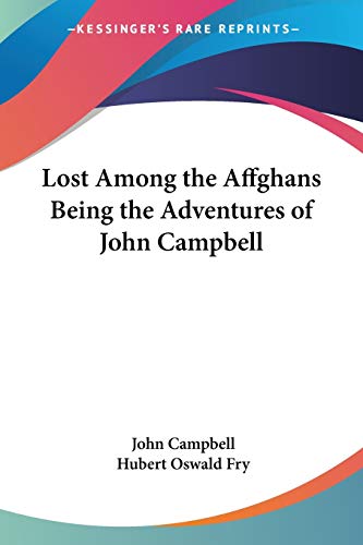 Lost Among the Affghans Being the Adventures of John Campbell (9781417921942) by Campbell, Photographer John