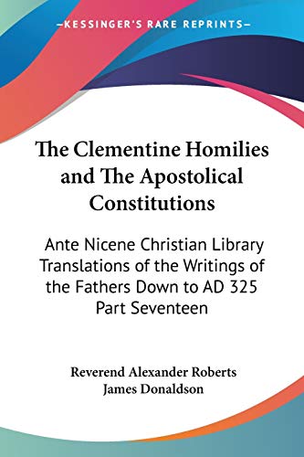 9781417922918: The Clementine Homilies and The Apostolical Constitutions: Ante Nicene Christian Library Translations of the Writings of the Fathers Down to AD 325 Part Seventeen