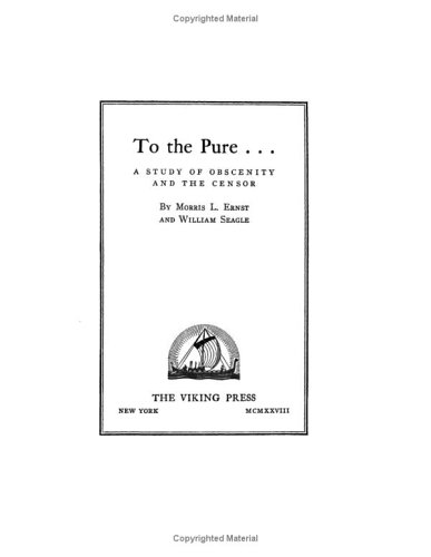 To the Pure: A Study of Obscenity And the Censor (9781417926046) by Ernst, Morris L.; Seagle, William