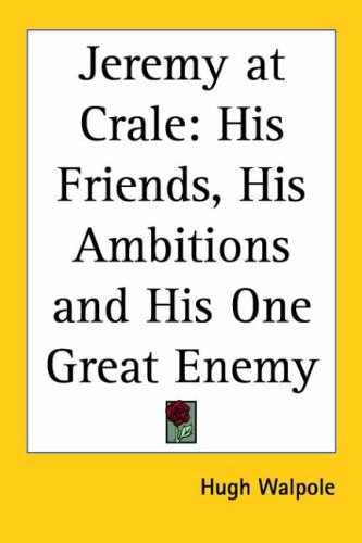 Jeremy At Crale: His Friends, His Ambitions And His One Great Enemy (9781417926442) by Walpole, Hugh