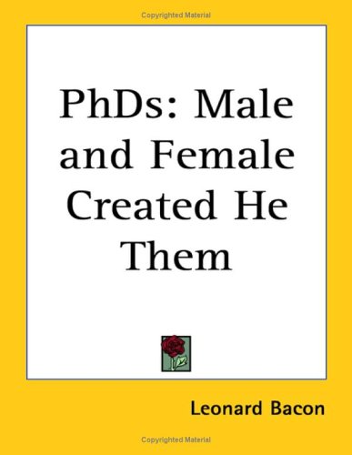 Phds: Male And Female Created He Them (9781417931873) by Bacon, Leonard