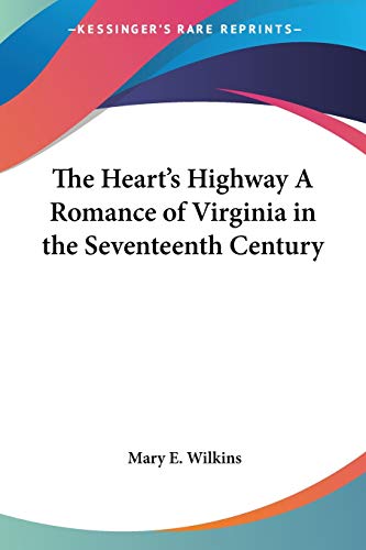 The Heart's Highway A Romance of Virginia in the Seventeenth Century (9781417933358) by Wilkins, Mary E