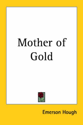 Mother of Gold (9781417935642) by Emerson Hough