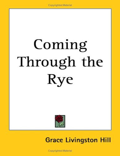 Coming Through The Rye (9781417941100) by Hill, Grace Livingston