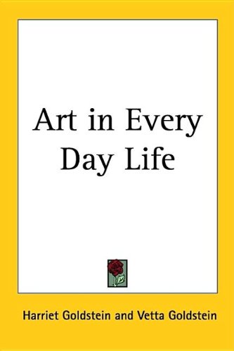 Art in Every Day Life (9781417943487) by Goldstein, Harriet Irene; Goldstein, Vetta