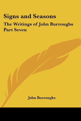 Beispielbild fr Signs and Seasons: The Writings of John Burroughs Part Seven zum Verkauf von California Books