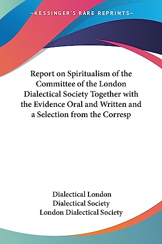 9781417949496: Report on Spiritualism of the Committee of the London Dialectical Society Together With the Evidence Oral And Written And a Selection from the Correspondence