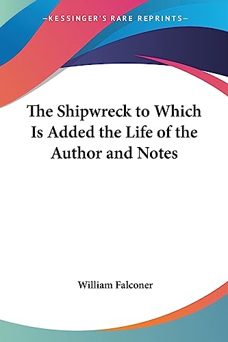 Stock image for The Shipwreck To Which Is Added, The Life Of The Author, And Notes for sale by Willis Monie-Books, ABAA