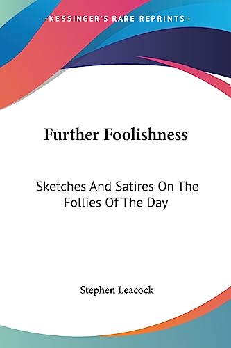 9781417963874: Further Foolishness: Sketches And Satires On The Follies Of The Day