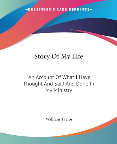 Story Of My Life: An Account Of What I Have Thought And Said And Done In My Ministry (9781417967063) by Taylor, Revd William