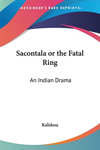 Sacontala or the Fatal Ring: An Indian Drama (9781417970513) by Kalidasa