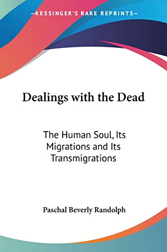 9781417974160: Dealings With The Dead: The Human Soul, Its Migrations And Its Transmigrations