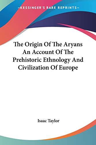 The Origin Of The Aryans An Account Of The Prehistoric Ethnology And Civilization Of Europe (9781417974764) by Taylor, Isaac