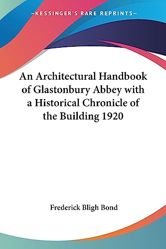 Stock image for An Architectural Handbook of Glastonbury Abbey with a Historical Chronicle of the Building 1920 for sale by medimops