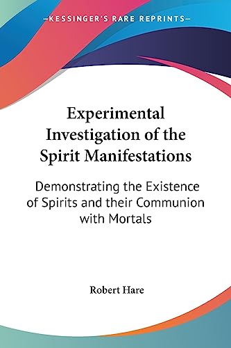 Experimental Investigation of the Spirit Manifestations: Demonstrating the Existence of Spirits and their Communion with Mortals (9781417978120) by Hare, Dr Robert