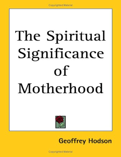 The Spiritual Significance Of Motherhood (9781417978502) by Hodson, Geoffrey