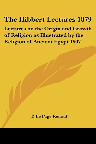 9781417982448: The Hibbert Lectures 1879: Lectures On The Origin And Growth Of Religion As Illustrated By The Religion Of Ancient Egypt 1907