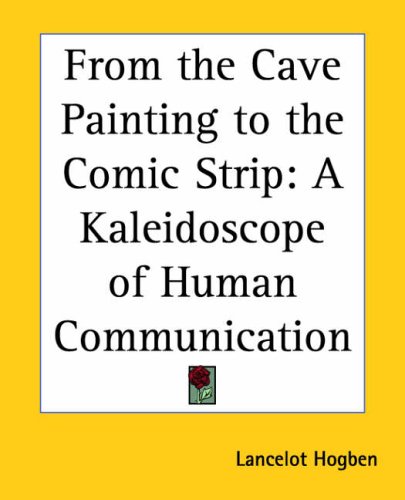 From the Cave Painting to the Comic Strip: A Kaleidoscope of Human Communication (9781417990368) by Hogben, Lancelot