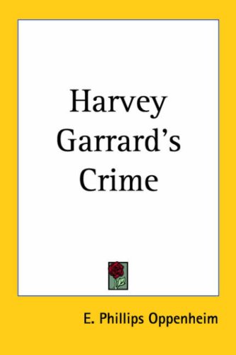 Harvey Garrard's Crime (9781417991266) by Oppenheim, E. Phillips