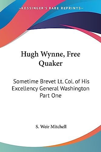 9781417992072: Hugh Wynne, Free Quaker: Sometime Brevet Lt. Col. of His Excellency General Washington Part One