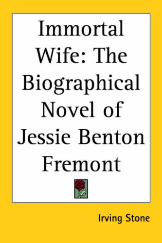 Immortal Wife: The Biographical Novel of Jessie Benton Fremont (9781417992379) by Stone, Irving