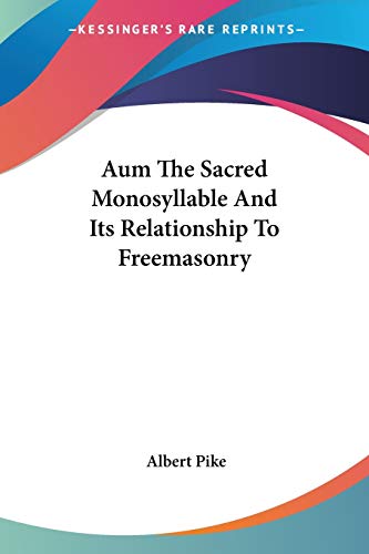 Aum The Sacred Monosyllable And Its Relationship To Freemasonry (9781417993338) by Pike, Albert