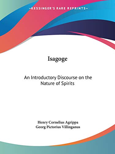 Isagoge: An Introductory Discourse on the Nature of Spirits (9781417994434) by Agrippa, Henry Cornelius; Villinganus, Georg Pictorius