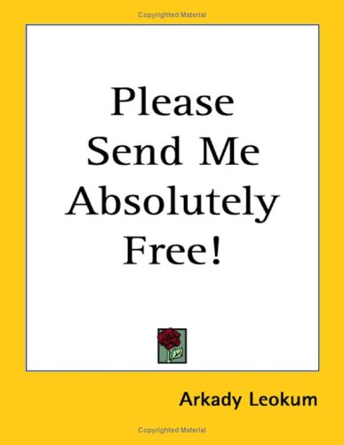 Please Send Me Absolutely Free! (9781417997909) by Arkady Leokum