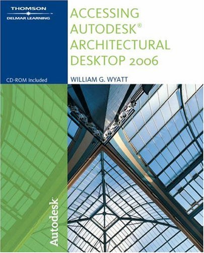 9781418020545: Accessing Autodesk Architectural Desktop 2006 with CDROM