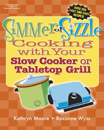 Imagen de archivo de Simmer or Sizzle: Cooking with Your Slow Cooker or Contact Grill a la venta por SecondSale