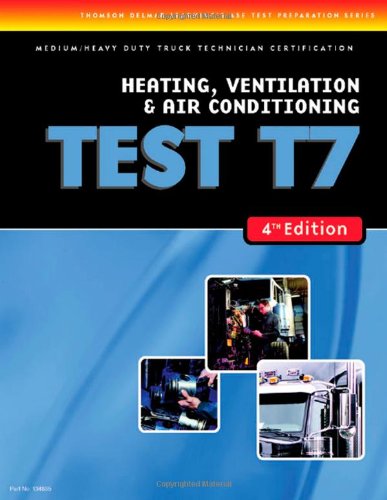 9781418048358: ASE Test Preparation Series Medium/Heavy Duty Truck Technician Certification Heating, Ventilation & Air Conditioning Test T7: Medium Heavy Duty Truct Test (DELMAR LEARNING'S ASE TEST PREP SERIES)