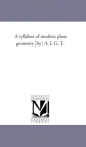Stock image for A syllabus of modern plane geometry [by] A. I. G. T. for sale by Revaluation Books