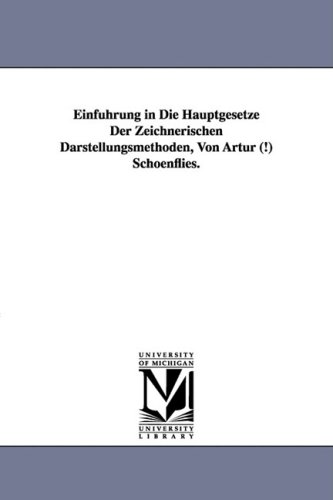 Stock image for Einfuhrung in Die Hauptgesetze Der Zeichnerischen Darstellungsmethoden, Von Artur (!) Schoenflies. for sale by Chiron Media