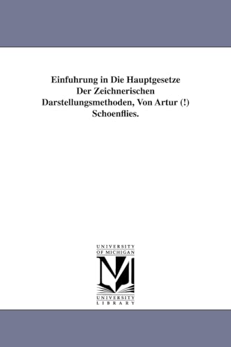 Stock image for Einfuhrung in Die Hauptgesetze Der Zeichnerischen Darstellungsmethoden, Von Artur (!) Schoenflies. for sale by Chiron Media