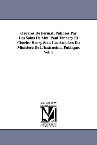 Stock image for Oeuvres de Fermat, Publiees Par Les Soins de MM. Paul Tannery Et Charles Henry Sous Les Auspices Du Ministere de L'Instruction Publique.Vol. 5 for sale by Lucky's Textbooks