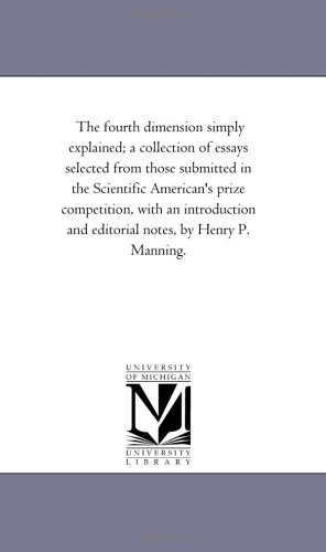 Stock image for The fourth dimension simply explained; a collection of essays selected from those submitted in the Scientific American's prize competition, with an introduction . and editorial notes, by Henry P. Manning. for sale by Revaluation Books