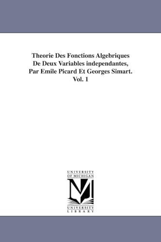 9781418181482: Theorie Des Fonctions Algebriques de Deux Variables Independantes, Par Emile Picard Et Georges Simart.Vol. 1