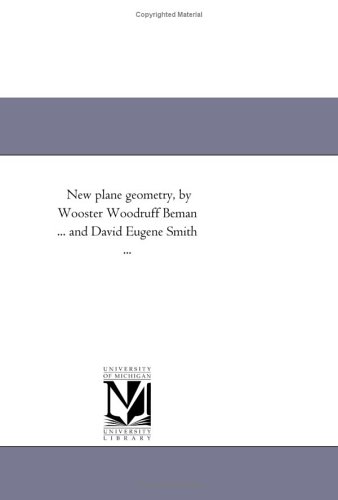 Beispielbild fr New plane geometry, by Wooster Woodruff Beman . and David Eugene Smith . zum Verkauf von Revaluation Books