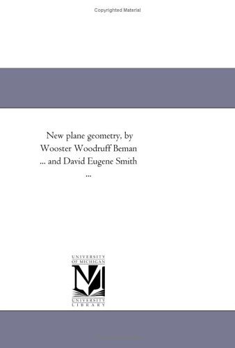 9781418181666: New plane geometry, by Wooster Woodruff Beman ... and David Eugene Smith ...