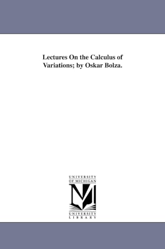 9781418182014: Lectures on the Calculus of Variations; By Oskar Bolza.