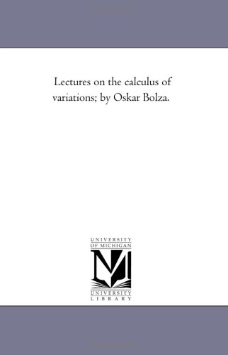 9781418182014: Lectures on the calculus of variations; by Oskar Bolza.