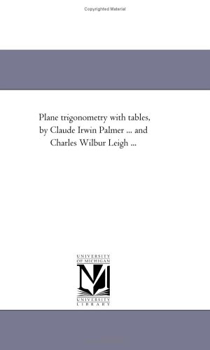 Imagen de archivo de Plane trigonometry with tables, by Claude Irwin Palmer . and Charles Wilbur Leigh . a la venta por Revaluation Books