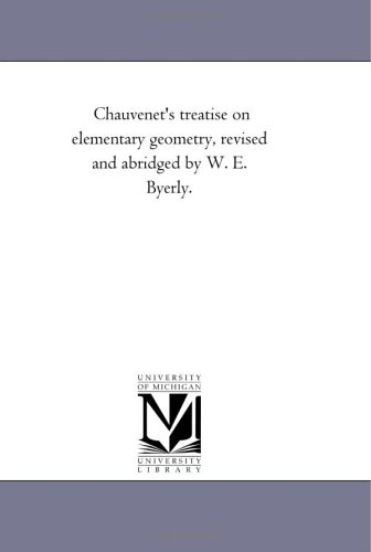 Stock image for Chauvenet's treatise on elementary geometry, revised and abridged by W. E. Byerly. for sale by Revaluation Books