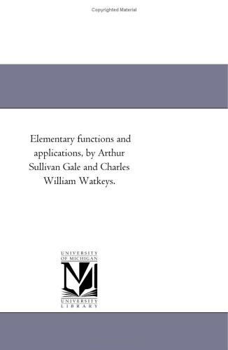 Stock image for Elementary functions and applications, by Arthur Sullivan Gale and Charles William Watkeys. for sale by Revaluation Books