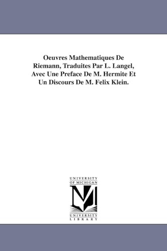 Oeuvres Mathematiques de Riemann, Traduites Par L. Langel, Avec Une Preface de M. Hermite Et Un Discours de M. Felix Klein. (9781418184728) by Riemann, Bernhard