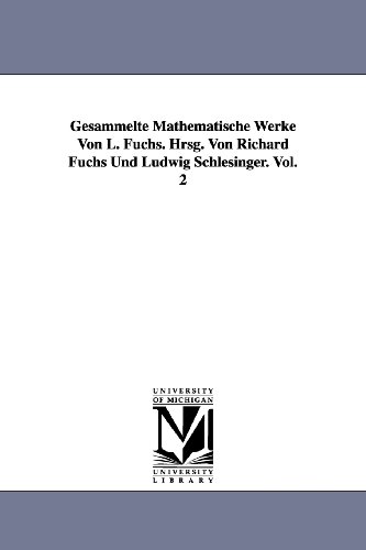 Stock image for Gesammelte Mathematische Werke Von L. Fuchs. Hrsg. Von Richard Fuchs Und Ludwig Schlesinger. Vol. 2 for sale by Lucky's Textbooks