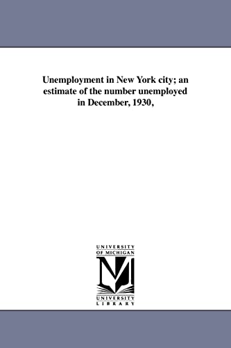 Stock image for Unemployment in New York City; An Estimate of the Number Unemployed in December, 1930, for sale by Chiron Media