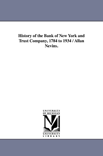 9781418187538: History of the Bank of New York and Trust Company, 1784 to 1934 / Allan Nevins.