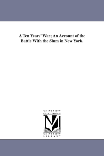 Stock image for A ten years' war an account of the battle with the slum in New York for sale by PBShop.store US